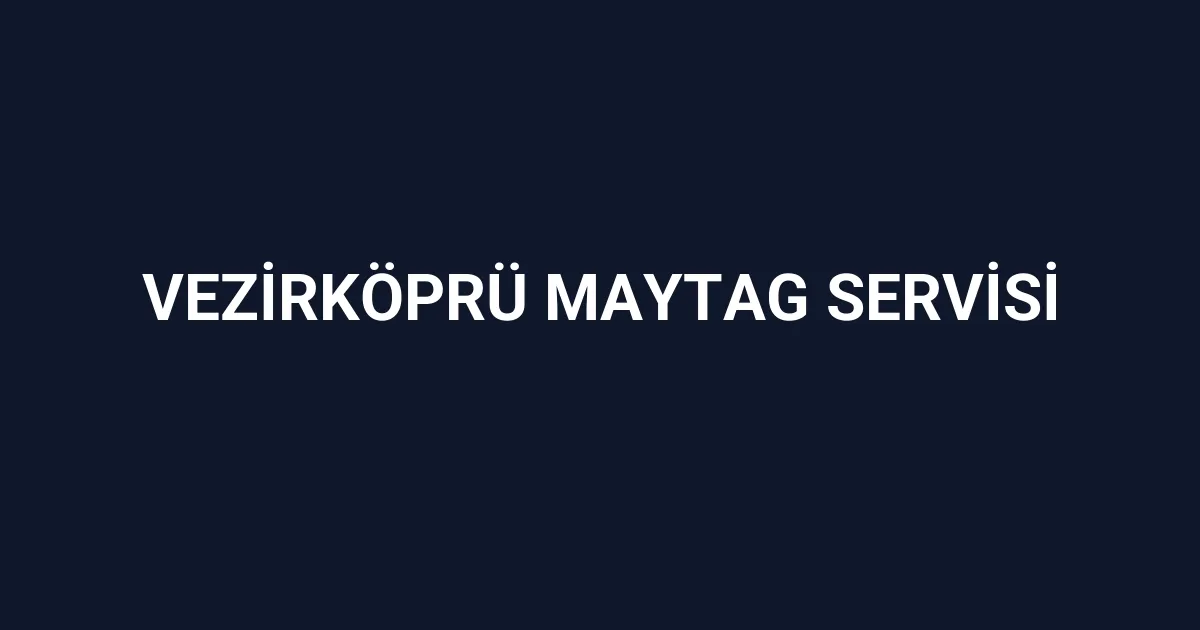 Vezirköprü Maytag Servisi